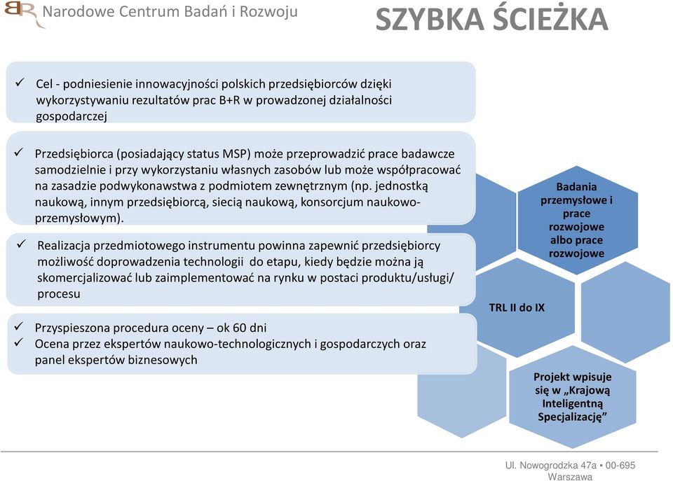 (np. jednostką naukową, innym przedsiębiorcą, siecią naukową, konsorcjum naukowoprzemysłowym).