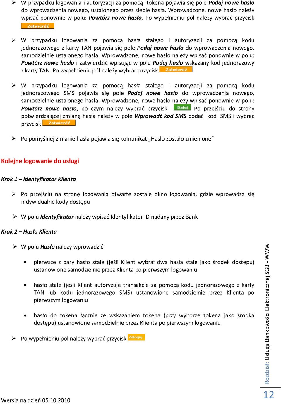 Po wypełnieniu pól należy wybrad przycisk W przypadku logowania za pomocą hasła stałego i autoryzacji za pomocą kodu jednorazowego z karty TAN pojawia się pole Podaj nowe hasło do wprowadzenia