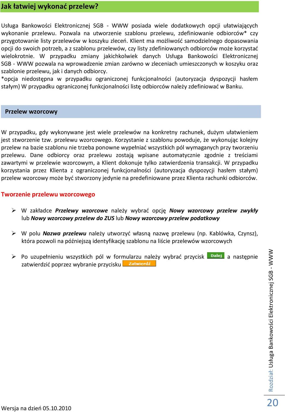 Klient ma możliwośd samodzielnego dopasowania opcji do swoich potrzeb, a z szablonu przelewów, czy listy zdefiniowanych odbiorców może korzystad wielokrotnie.