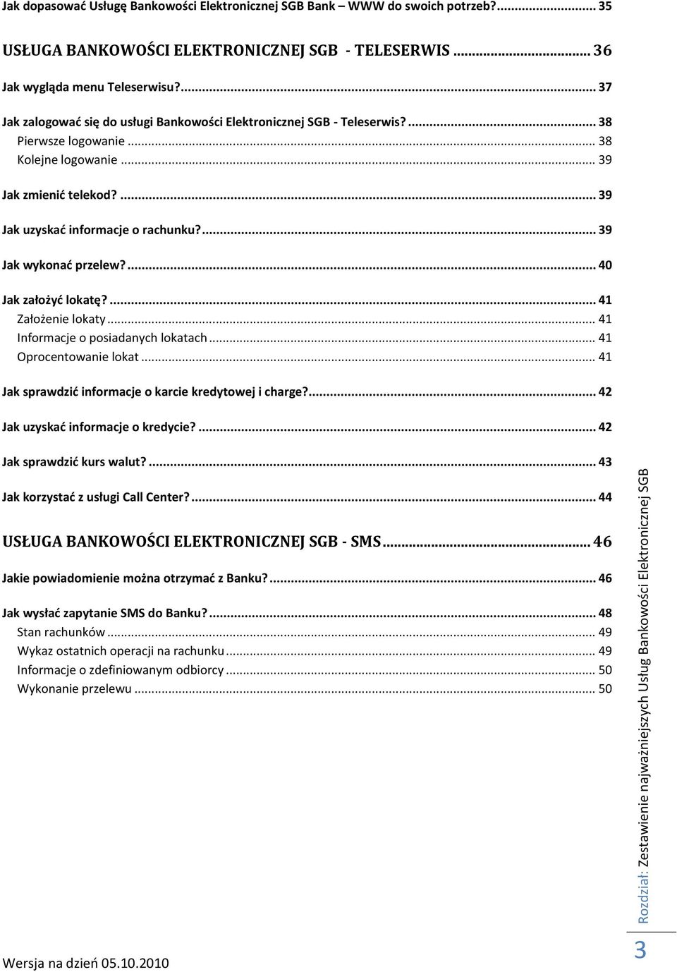 .. 38 Kolejne logowanie... 39 Jak zmienid telekod?... 39 Jak uzyskad informacje o rachunku?... 39 Jak wykonad przelew?... 40 Jak założyd lokatę?... 41 Założenie lokaty.