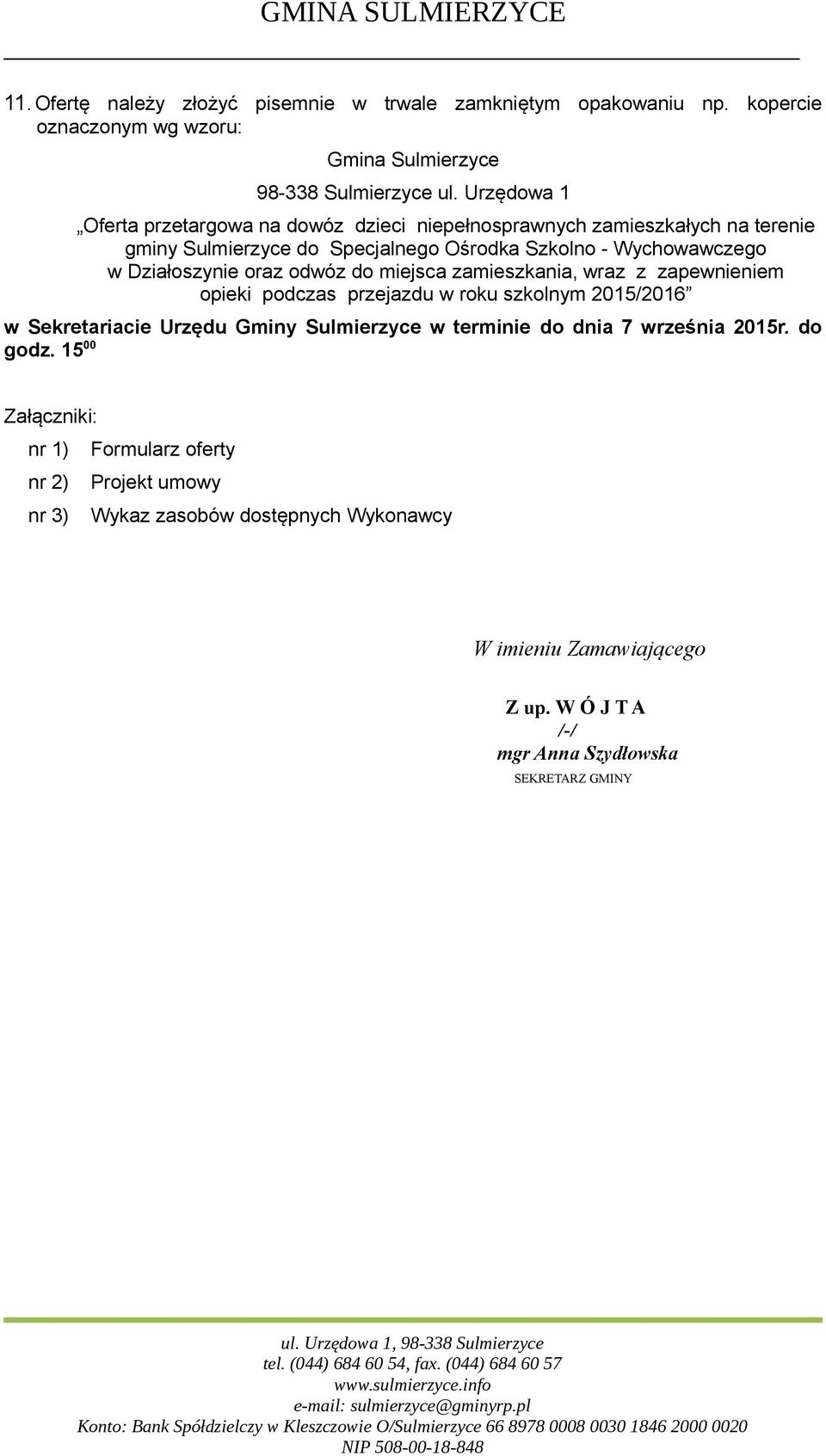 Działoszynie oraz odwóz do miejsca zamieszkania, wraz z zapewnieniem opieki podczas przejazdu w roku szkolnym 2015/2016 w Sekretariacie Urzędu Gminy Sulmierzyce w