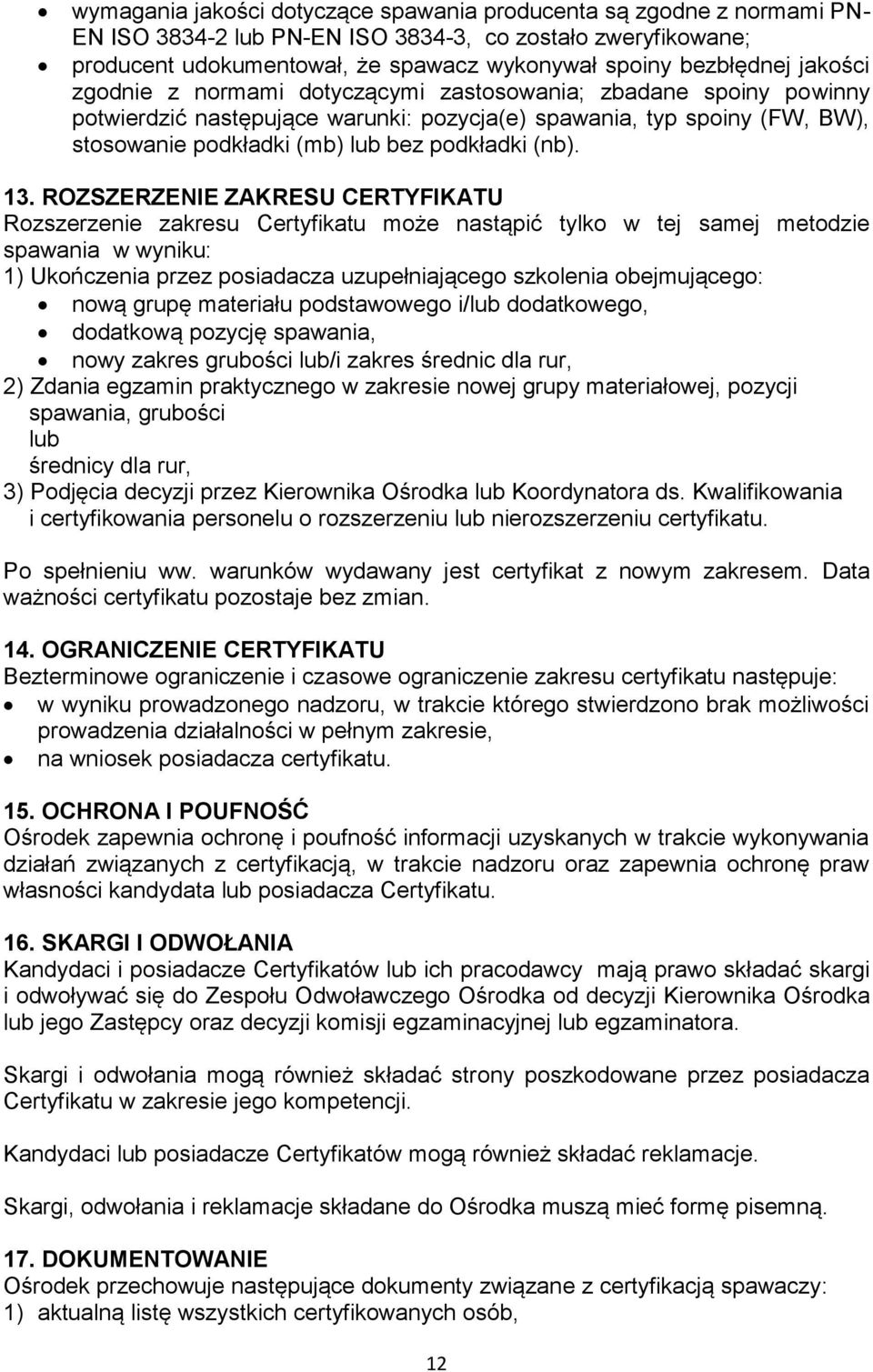 13. ROZSZERZENIE ZAKRESU CERTYFIKATU Rozszerzenie zakresu Certyfikatu może nastąpić tylko w tej samej metodzie spawania w wyniku: 1) Ukończenia przez posiadacza uzupełniającego szkolenia