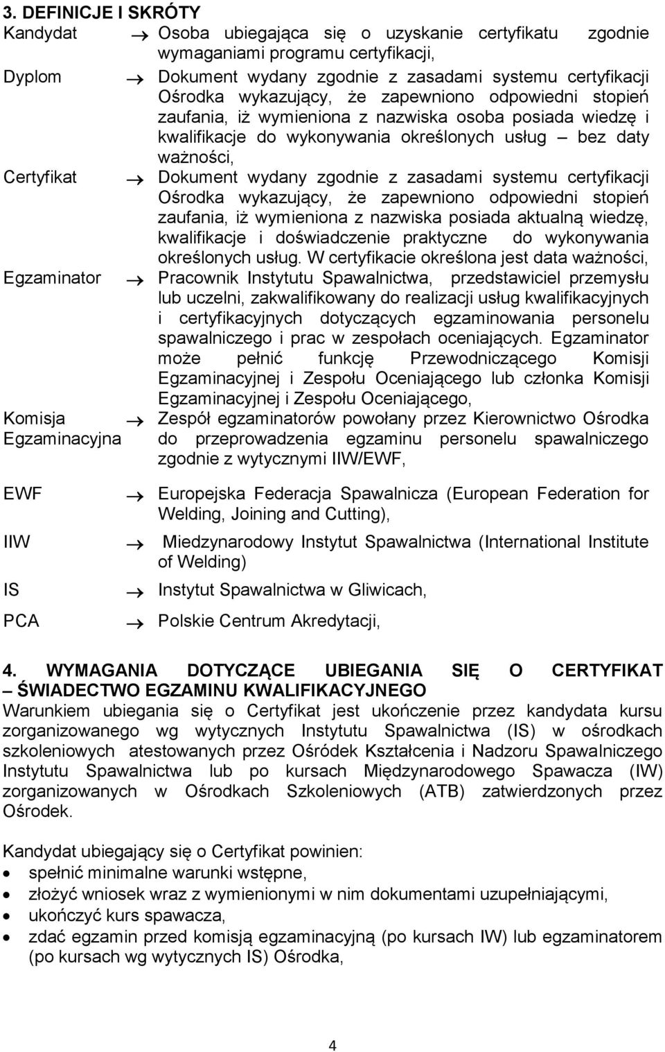 zgodnie z zasadami systemu certyfikacji Ośrodka wykazujący, że zapewniono odpowiedni stopień zaufania, iż wymieniona z nazwiska posiada aktualną wiedzę, kwalifikacje i doświadczenie praktyczne do