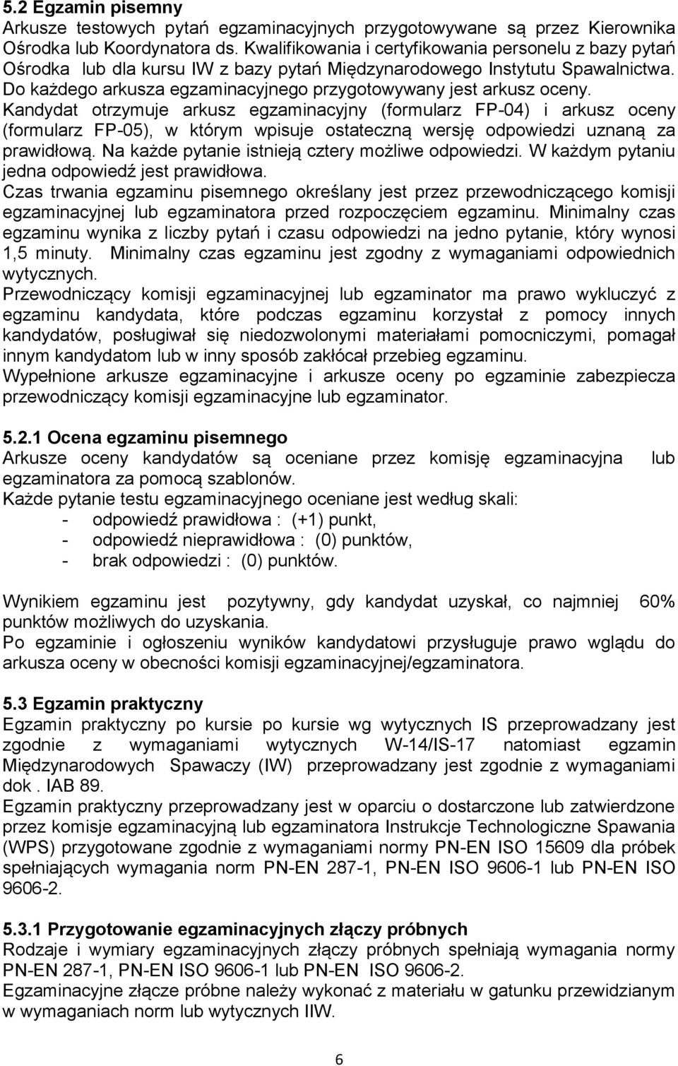 Do każdego arkusza egzaminacyjnego przygotowywany jest arkusz oceny.