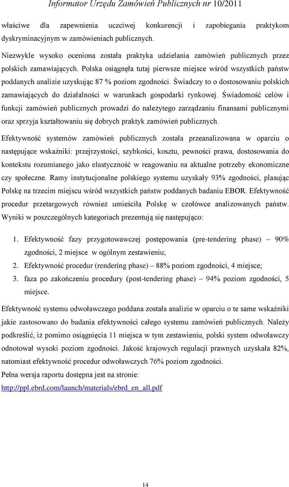 Polska osiągnęła tutaj pierwsze miejsce wśród wszystkich państw poddanych analizie uzyskując 87 % poziom zgodności.