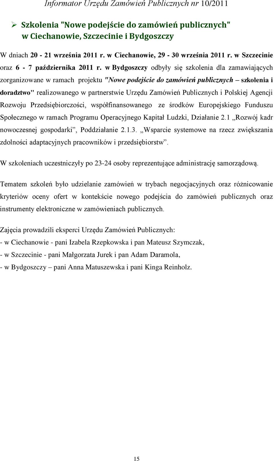 w Bydgoszczy odbyły się szkolenia dla zamawiających zorganizowane w ramach projektu "Nowe podejście do zamówień publicznych szkolenia i doradztwo" realizowanego w partnerstwie Urzędu Zamówień