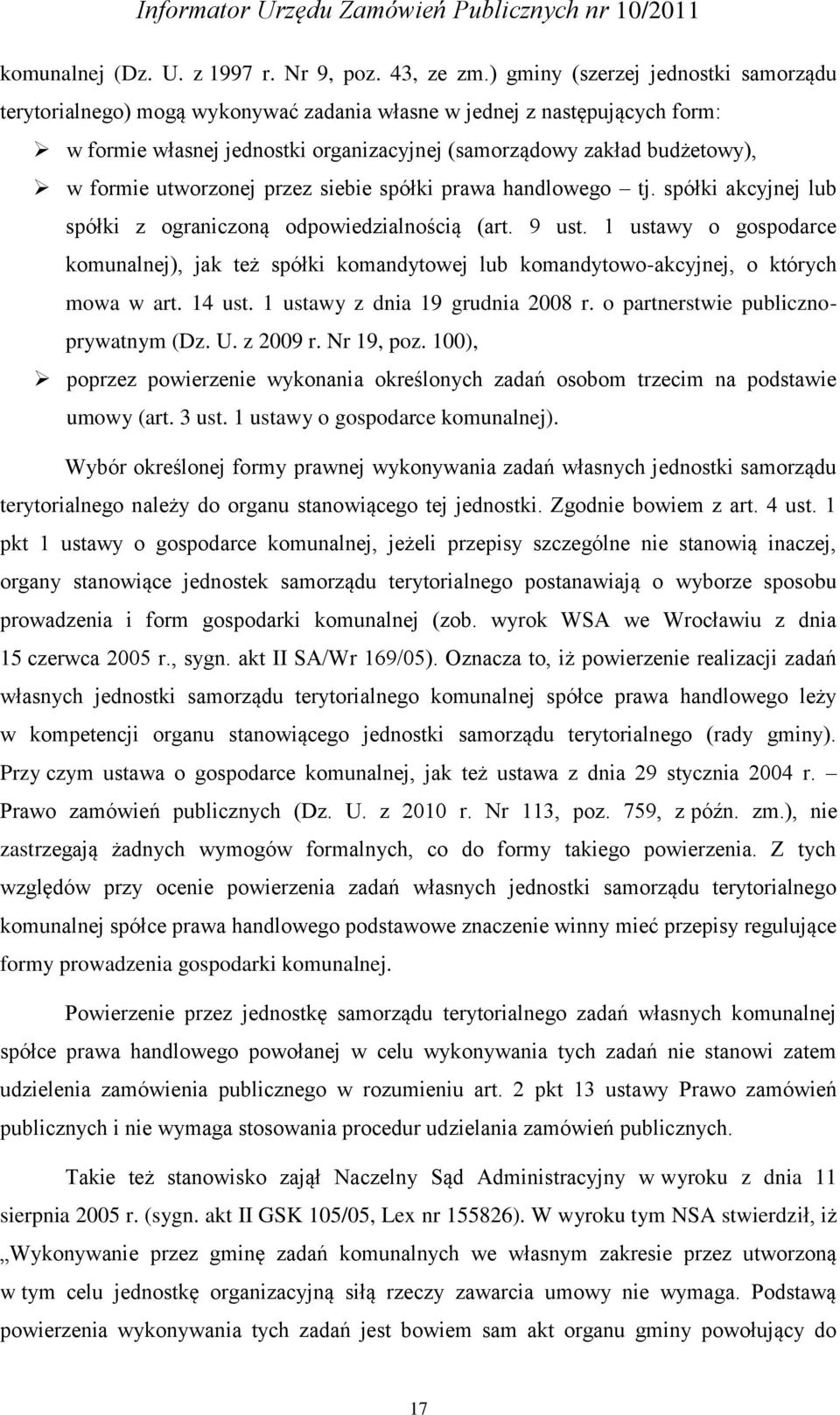 utworzonej przez siebie spółki prawa handlowego tj. spółki akcyjnej lub spółki z ograniczoną odpowiedzialnością (art. 9 ust.