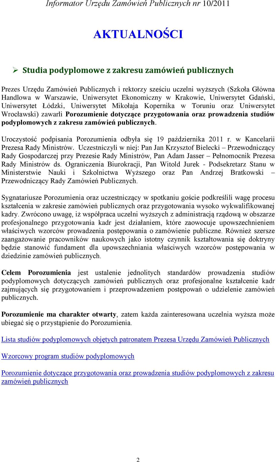 podyplomowych z zakresu zamówień publicznych. Uroczystość podpisania Porozumienia odbyła się 19 października 2011 r. w Kancelarii Prezesa Rady Ministrów.