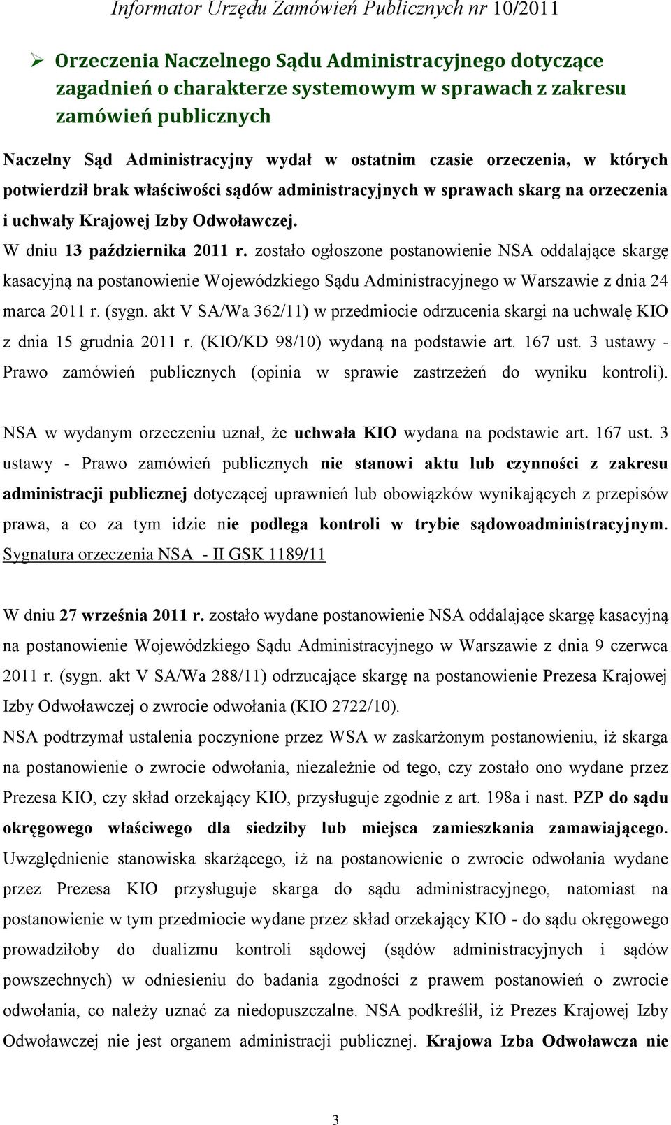 zostało ogłoszone postanowienie NSA oddalające skargę kasacyjną na postanowienie Wojewódzkiego Sądu Administracyjnego w Warszawie z dnia 24 marca 2011 r. (sygn.