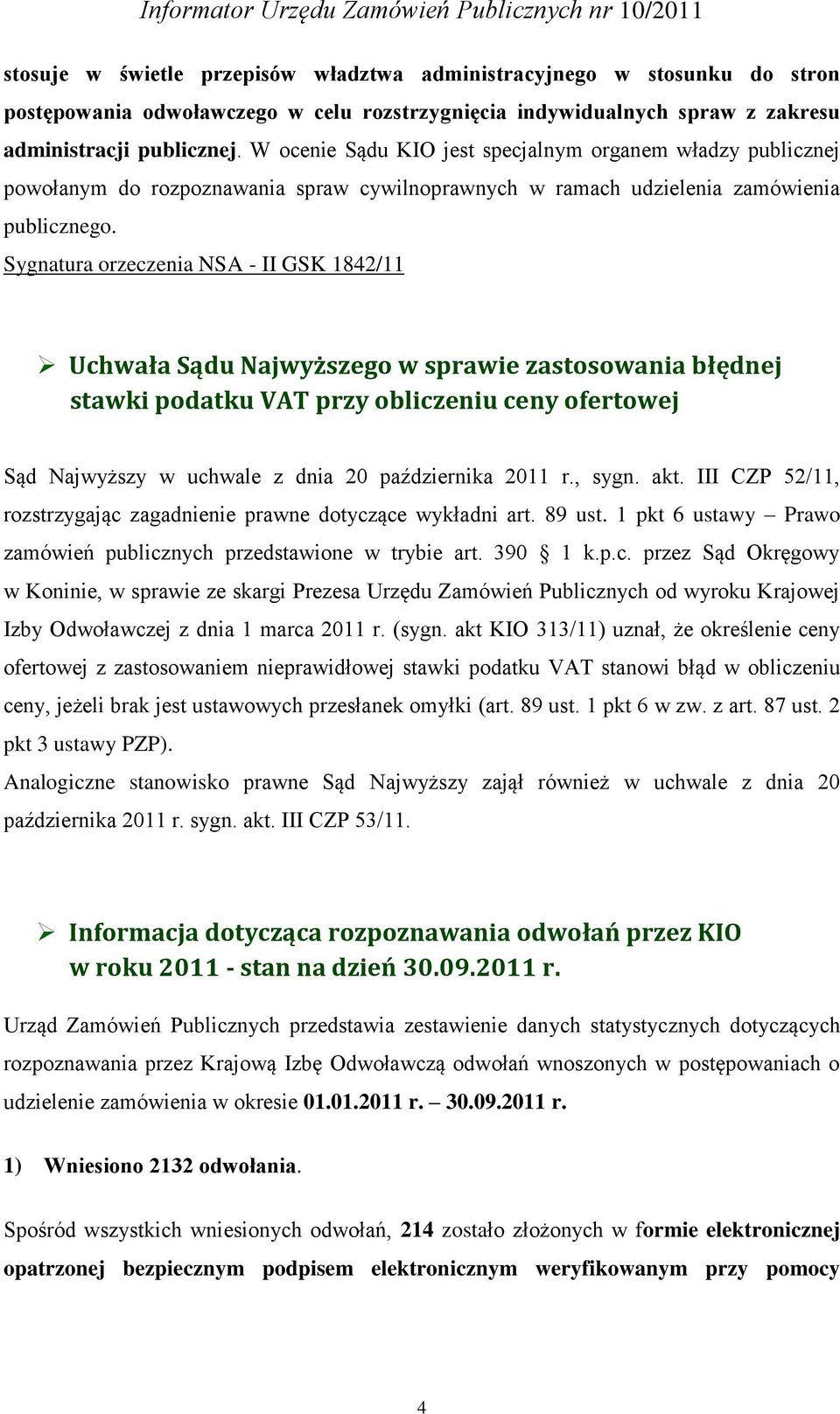 Sygnatura orzeczenia NSA - II GSK 1842/11 Uchwała Sądu Najwyższego w sprawie zastosowania błędnej stawki podatku VAT przy obliczeniu ceny ofertowej Sąd Najwyższy w uchwale z dnia 20 października 2011