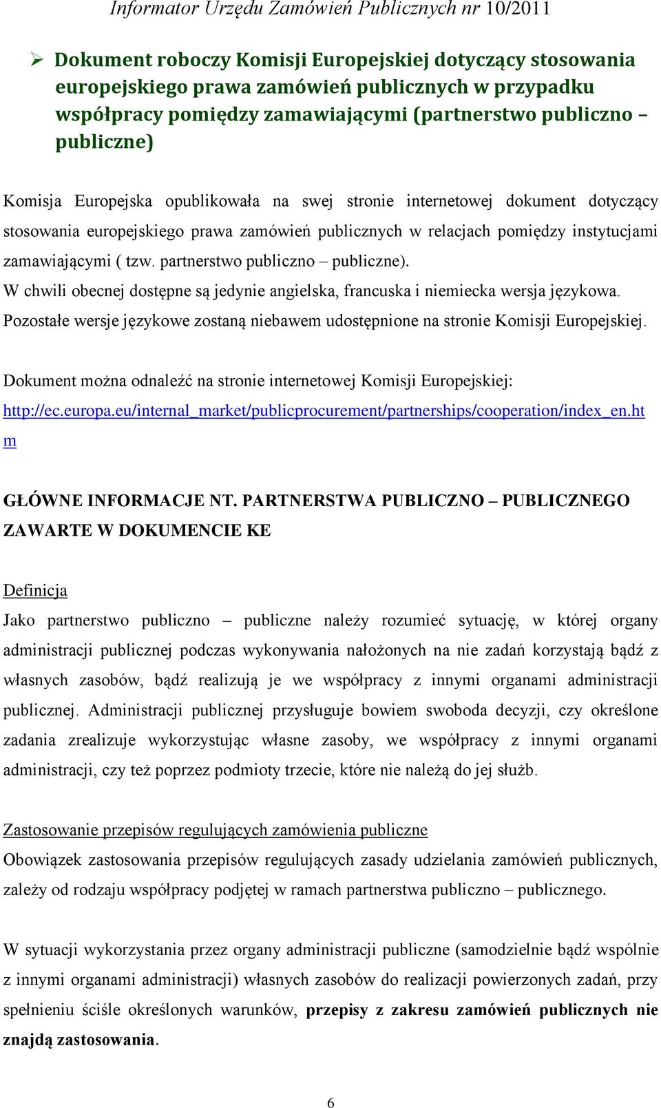 partnerstwo publiczno publiczne). W chwili obecnej dostępne są jedynie angielska, francuska i niemiecka wersja językowa.