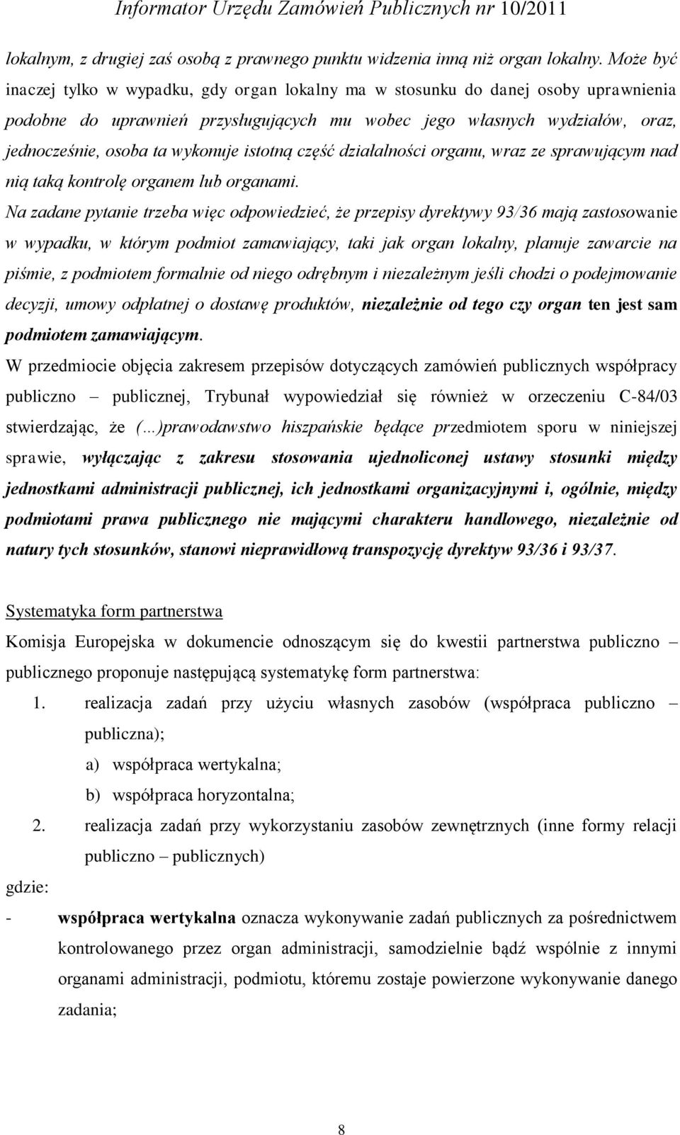wykonuje istotną część działalności organu, wraz ze sprawującym nad nią taką kontrolę organem lub organami.