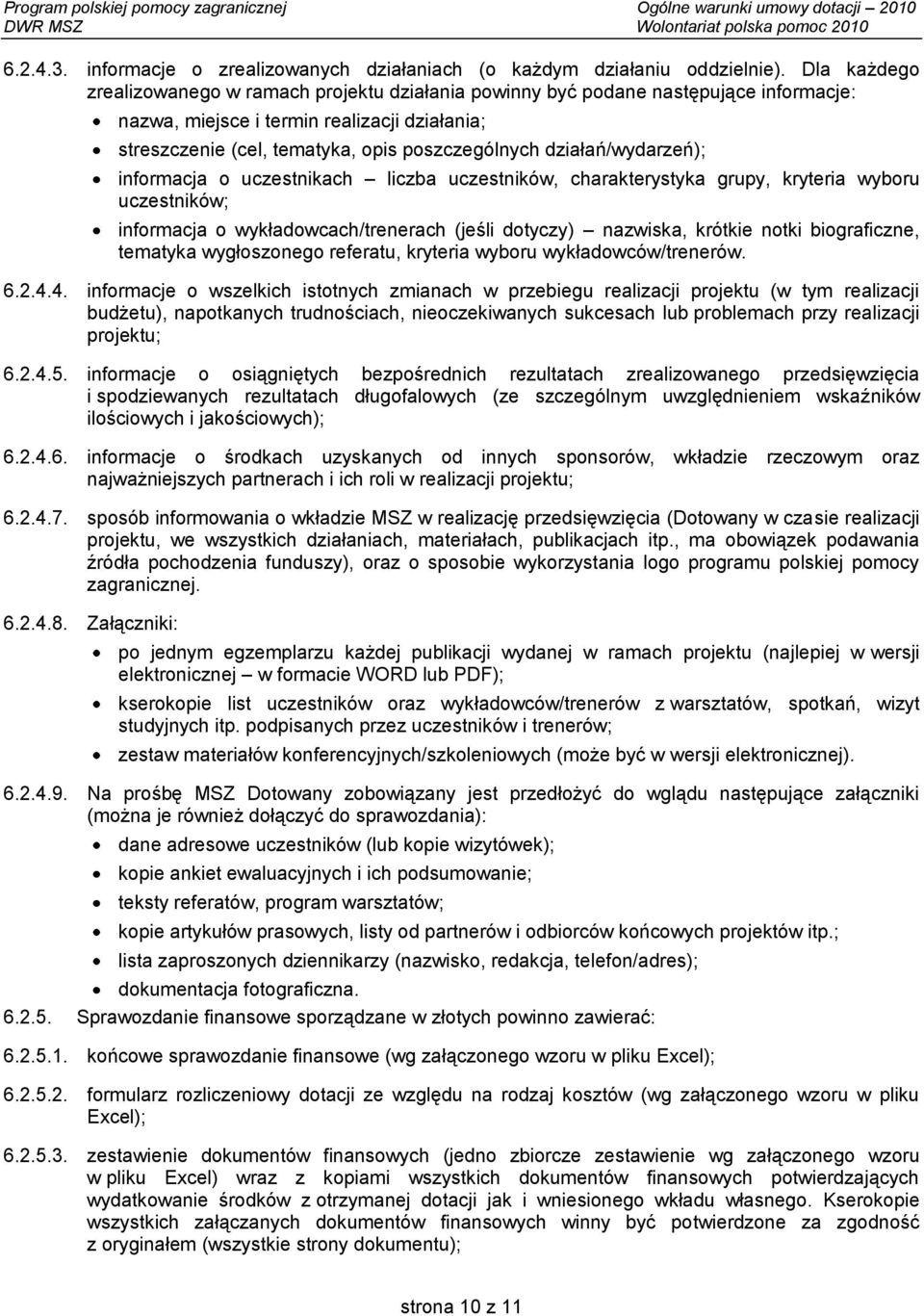 działań/wydarzeń); informacja o uczestnikach liczba uczestników, charakterystyka grupy, kryteria wyboru uczestników; informacja o wykładowcach/trenerach (jeśli dotyczy) nazwiska, krótkie notki