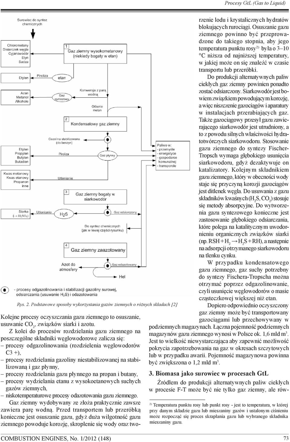 niestabilizowanej na stabilizowaną i gaz płynny, procesy rozdzielania gazu płynnego na propan i butany, procesy wydzielania etanu z wysokoetanowych suchych gazów ziemnych, niskotemperaturowe procesy