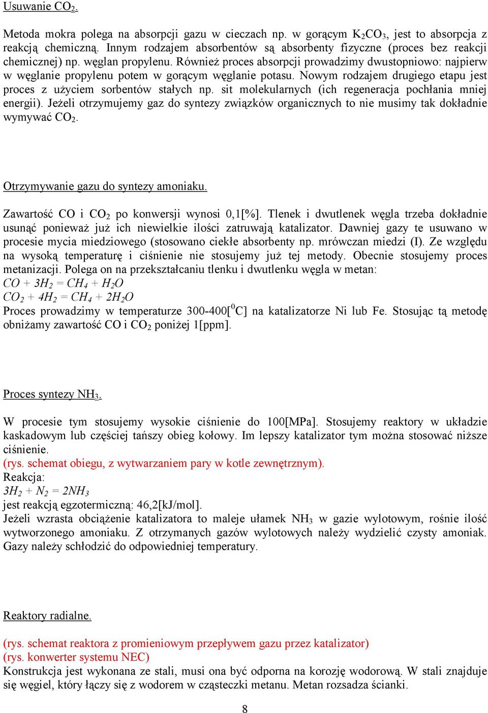 Również roces absorcji rowadzimy dwustoniowo: najierw w węglanie roylenu otem w gorącym węglanie otasu. Nowym rodzajem drugiego etau jest roces z użyciem sorbentów stałych n.