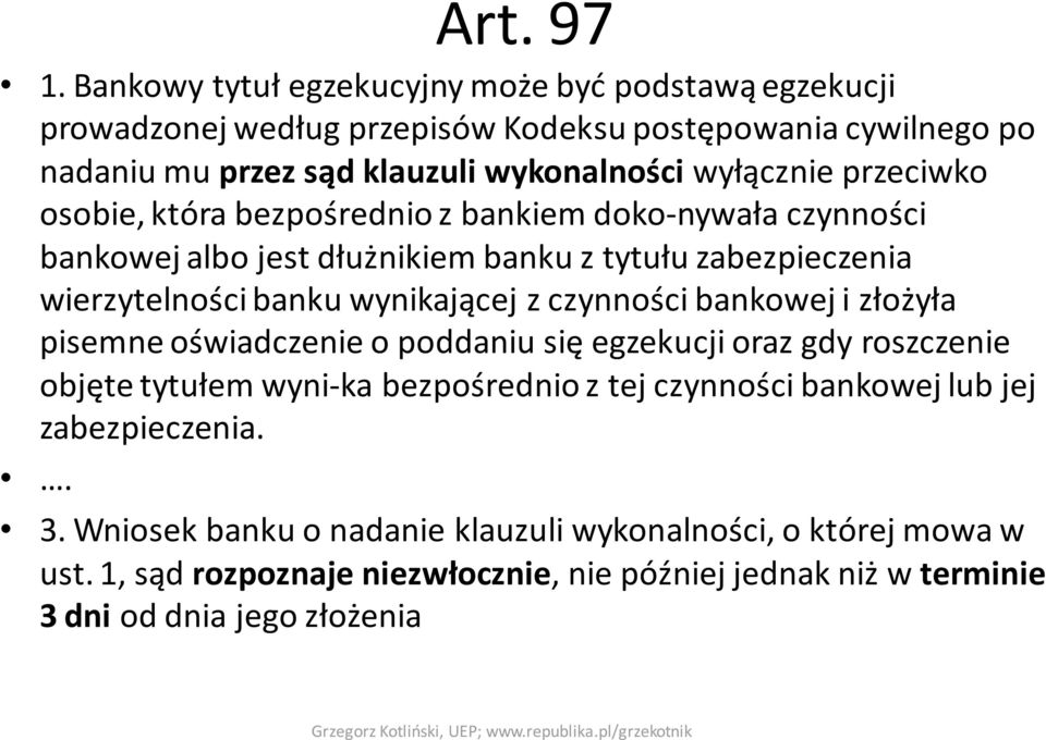 przeciwko osobie, która bezpośrednio z bankiem doko-nywała czynności bankowej albo jest dłużnikiem banku z tytułu zabezpieczenia wierzytelności banku wynikającej z