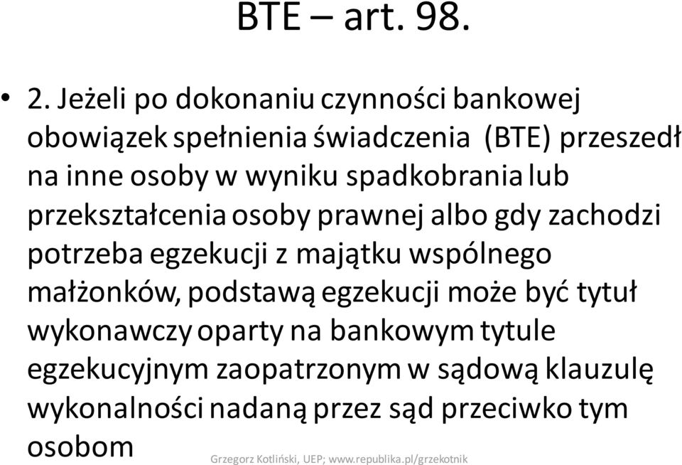 w wyniku spadkobrania lub przekształcenia osoby prawnej albo gdy zachodzi potrzeba egzekucji z