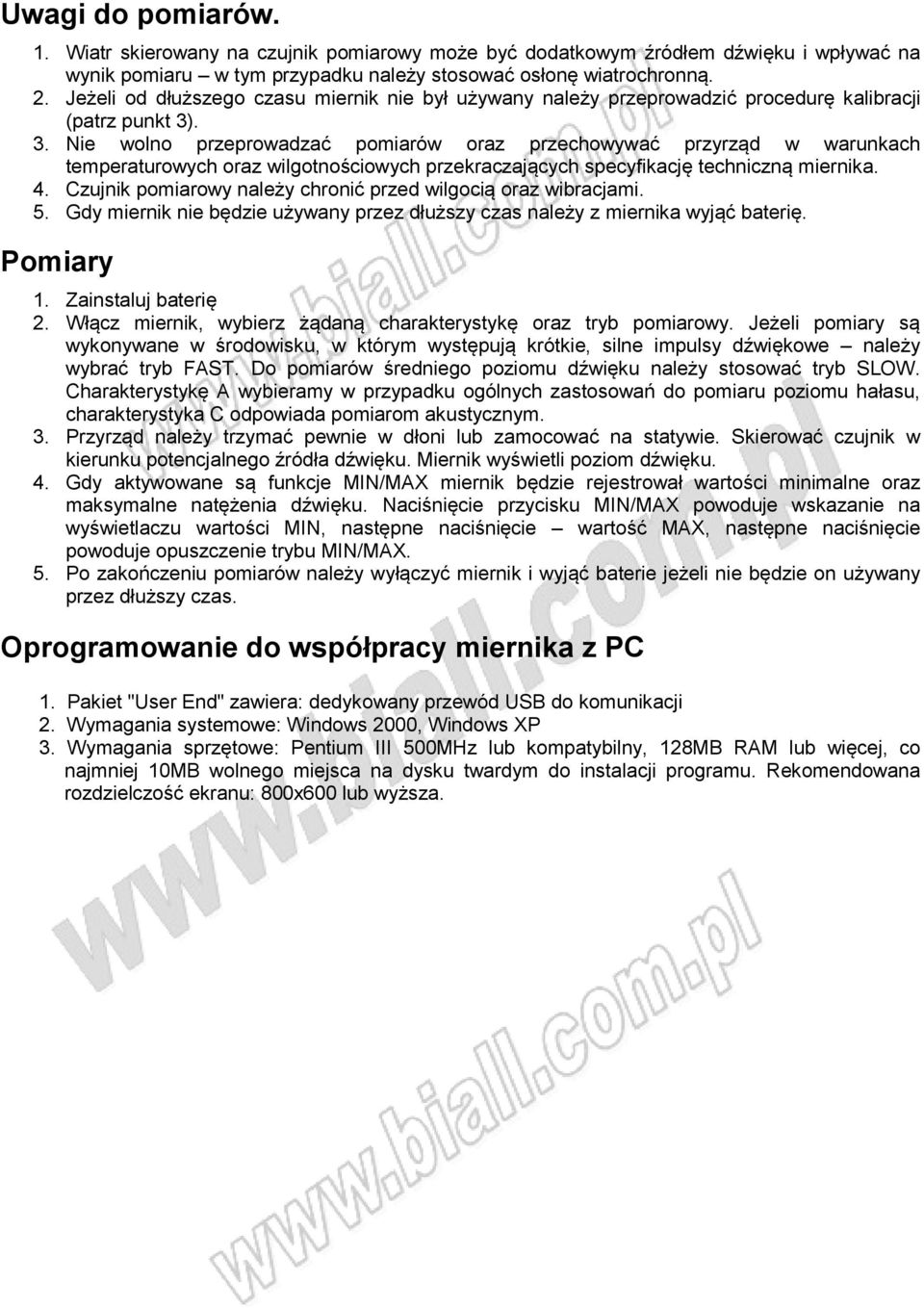 . 3. Nie wolno przeprowadzać pomiarów oraz przechowywać przyrząd w warunkach temperaturowych oraz wilgotnościowych przekraczających specyfikację techniczną miernika. 4.