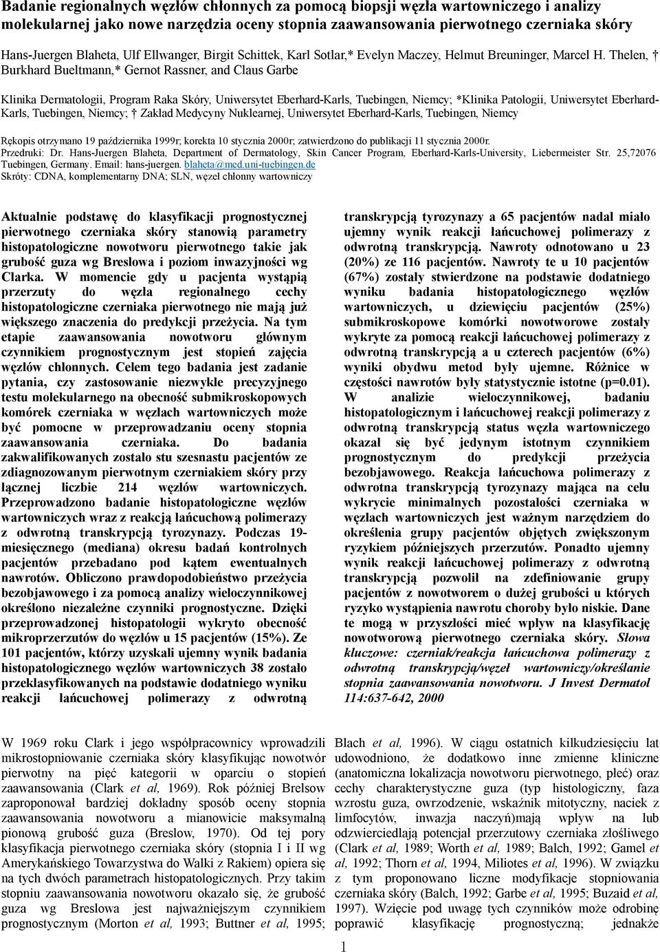 Thelen, Burkhard Bueltmann,* Gernot Rassner, and Claus Garbe Klinika Dermatologii, Program Raka Skóry, Uniwersytet Eberhard-Karls, Tuebingen, Niemcy; *Klinika Patologii, Uniwersytet Eberhard- Karls,