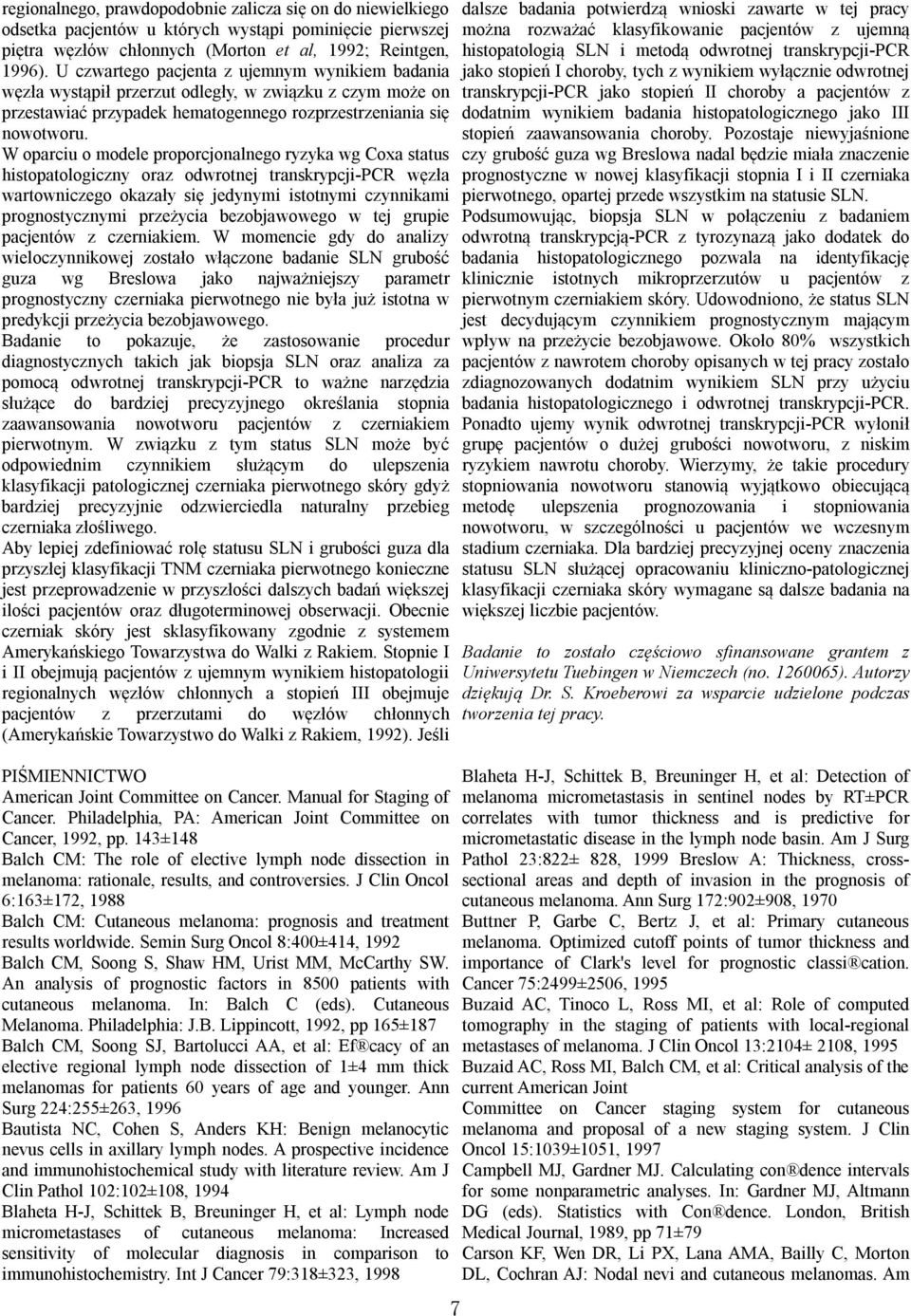 W oparciu o modele proporcjonalnego ryzyka wg Coxa status histopatologiczny oraz odwrotnej transkrypcji-pcr węzła wartowniczego okazały się jedynymi istotnymi czynnikami prognostycznymi przeżycia