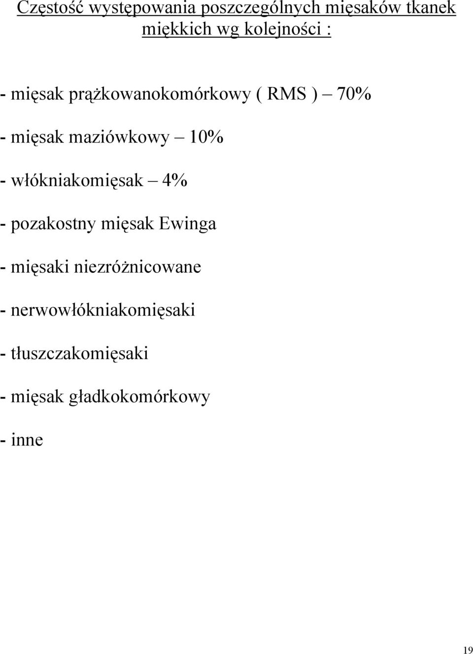 10% - włókniakomięsak 4% - pozakostny mięsak Ewinga - mięsaki