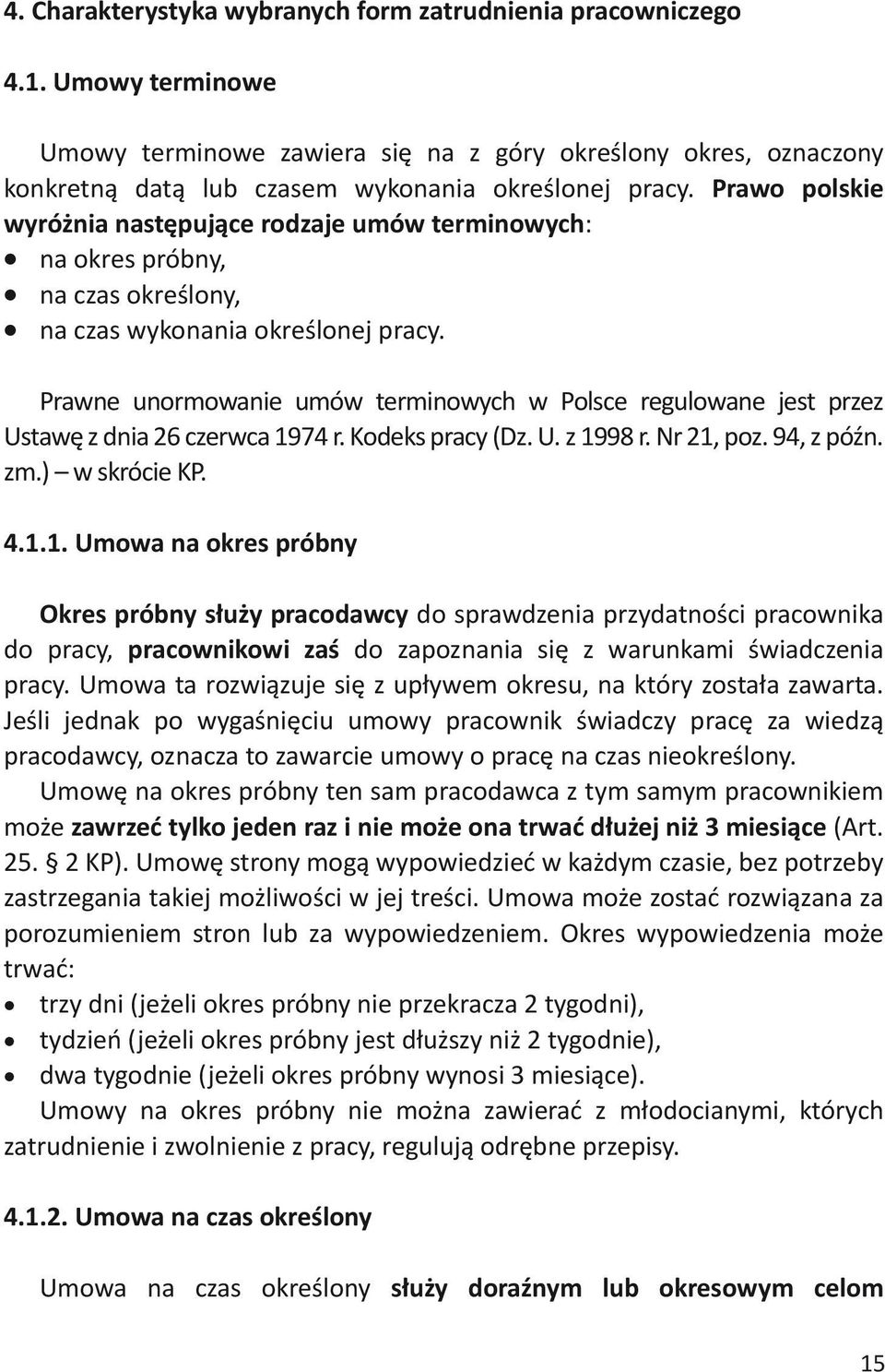 Prawne unormowanie umów terminowych w Polsce regulowane jest przez Ustawę z dnia 26 czerwca 19