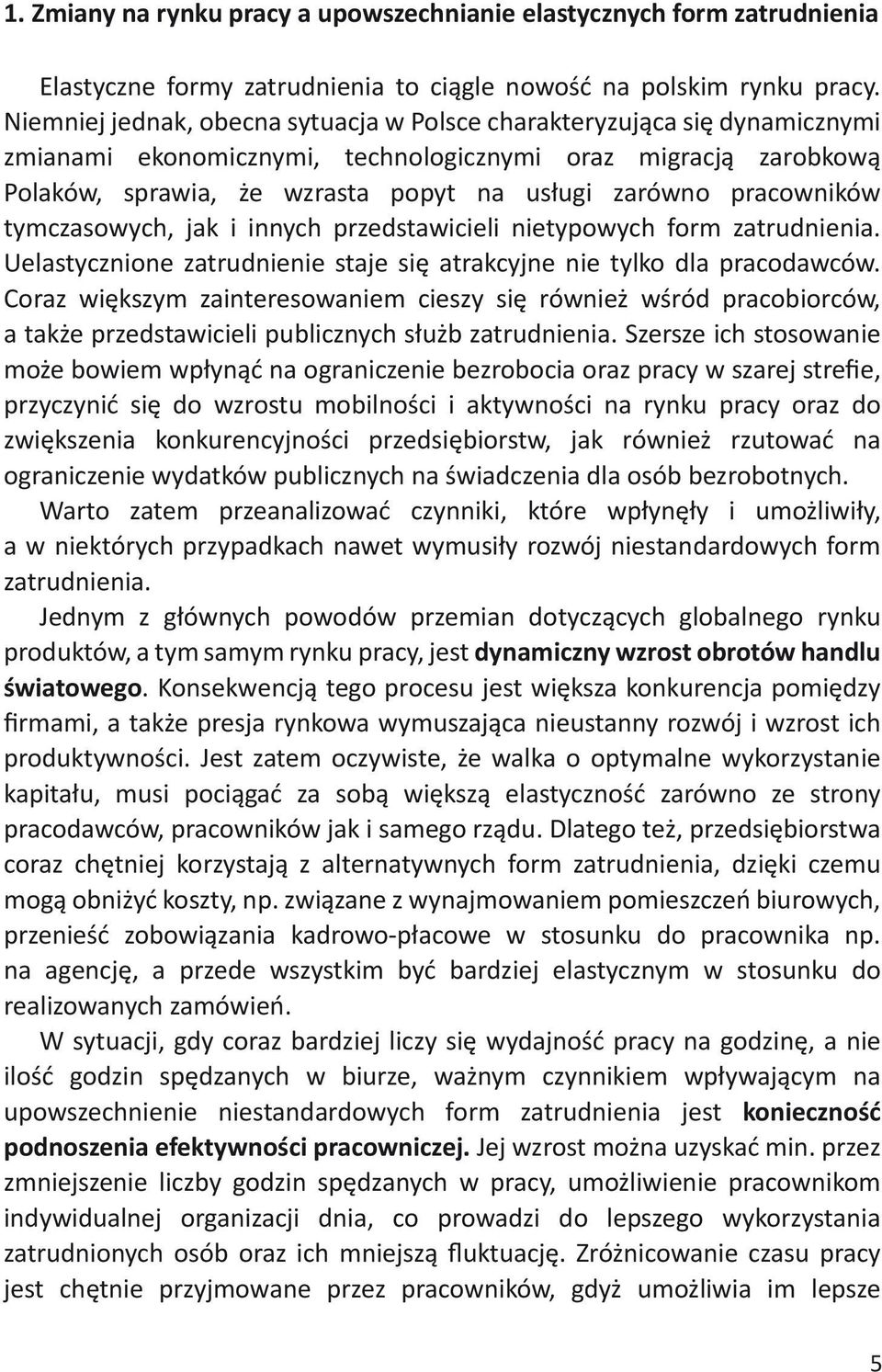 pracowników tymczasowych, jak i innych przedstawicieli nietypowych form zatrudnienia. Uelastycznione zatrudnienie staje się atrakcyjne nie tylko dla pracodawców.