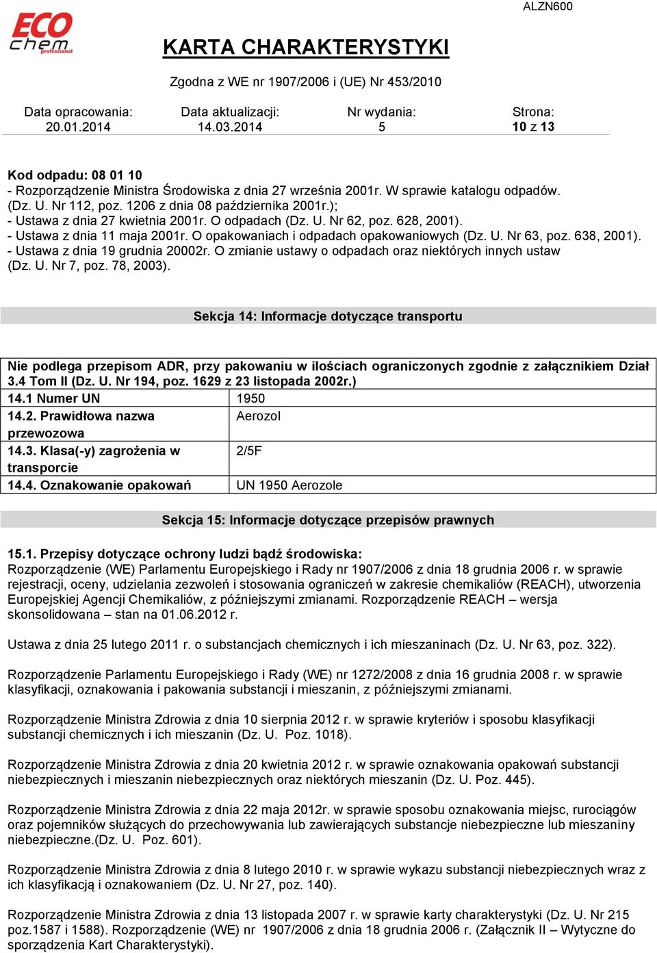 638, 2001). - Ustawa z dnia 19 grudnia 20002r. O zmianie ustawy o odpadach oraz niektórych innych ustaw (Dz. U. Nr 7, poz. 78, 2003).