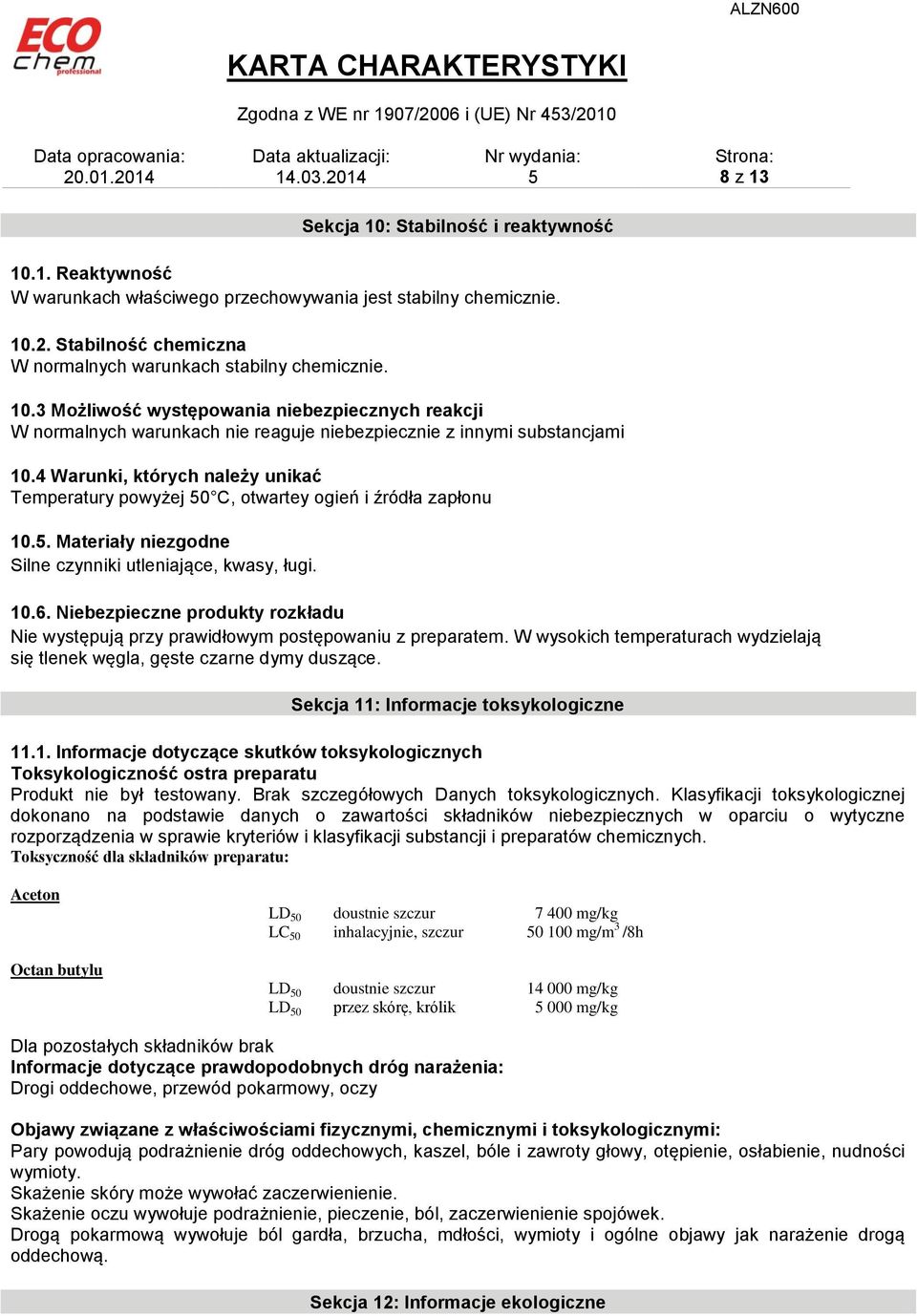 4 Warunki, których należy unikać Temperatury powyżej 0 C, otwartey ogień i źródła zapłonu 10.. Materiały niezgodne Silne czynniki utleniające, kwasy, ługi. 10.6.