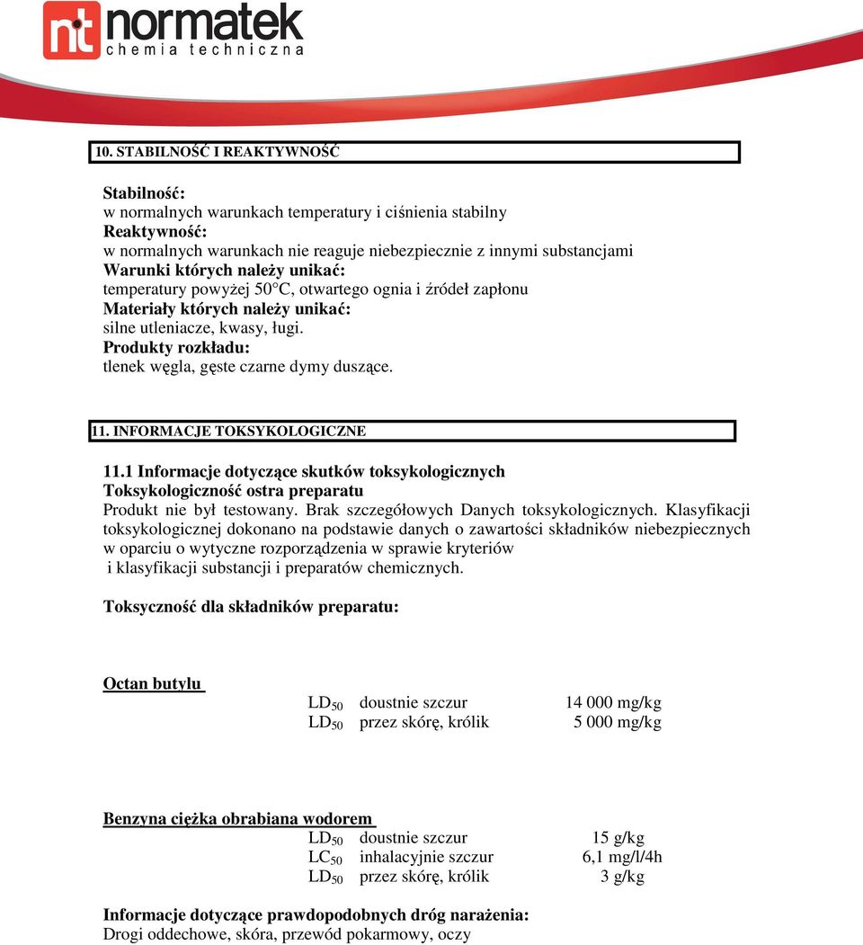 11. INFORMACJE TOKSYKOLOGICZNE 11.1 Informacje dotyczące skutków toksykologicznych Toksykologiczność ostra preparatu Produkt nie był testowany. Brak szczegółowych Danych toksykologicznych.