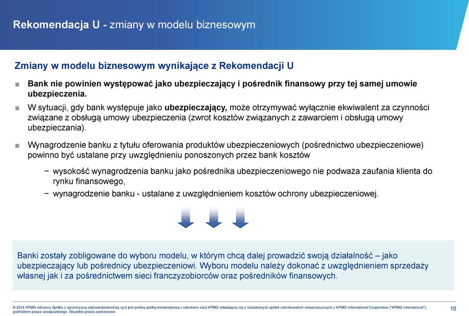 W sytuacji, gdy bank występuje jako ubezpieczający, może otrzymywać wyłącznie ekwiwalent za czynności związane z obsługą umowy ubezpieczenia (zwrot kosztów związanych z zawarciem i obsługą umowy