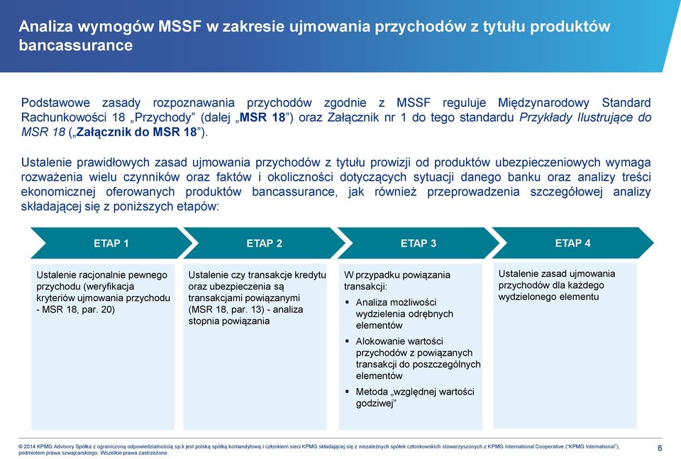 Ustalenie prawidłowych zasad ujmowania przychodów z tytułu prowizji od produktów ubezpieczeniowych wymaga rozważenia wielu czynników oraz faktów i okoliczności dotyczących sytuacji danego banku oraz