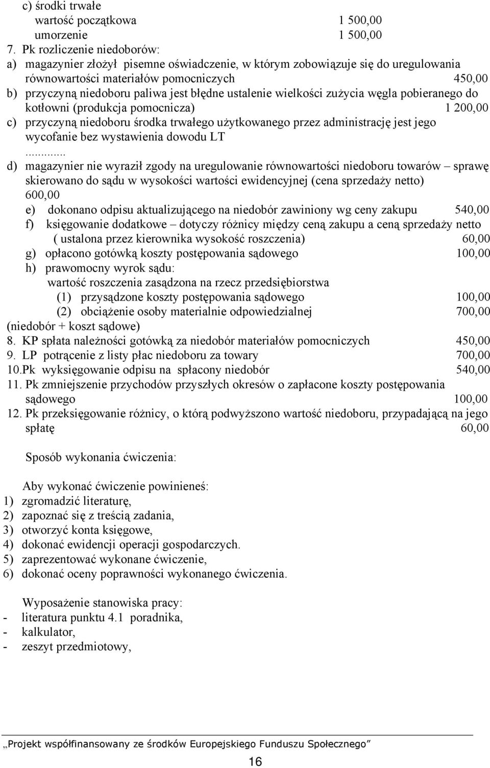 ustalenie wielkości zużycia węgla pobieranego do kotłowni (produkcja pomocnicza) 1 200,00 c) przyczyną niedoboru środka trwałego użytkowanego przez administrację jest jego wycofanie bez wystawienia