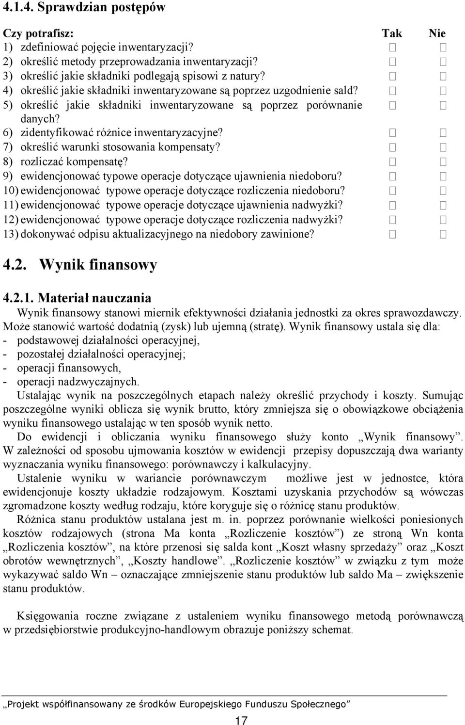 7) określić warunki stosowania kompensaty? 8) rozliczać kompensatę? 9) ewidencjonować typowe operacje dotyczące ujawnienia niedoboru?