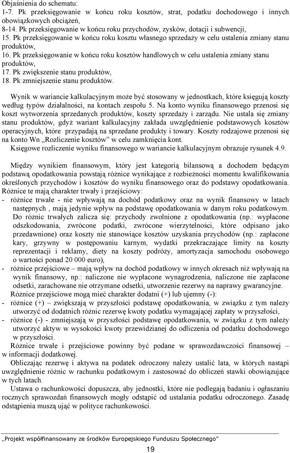 Pk przeksięgowanie w końcu roku kosztów handlowych w celu ustalenia zmiany stanu produktów, 17. Pk zwiększenie stanu produktów, 18. Pk zmniejszenie stanu produktów.