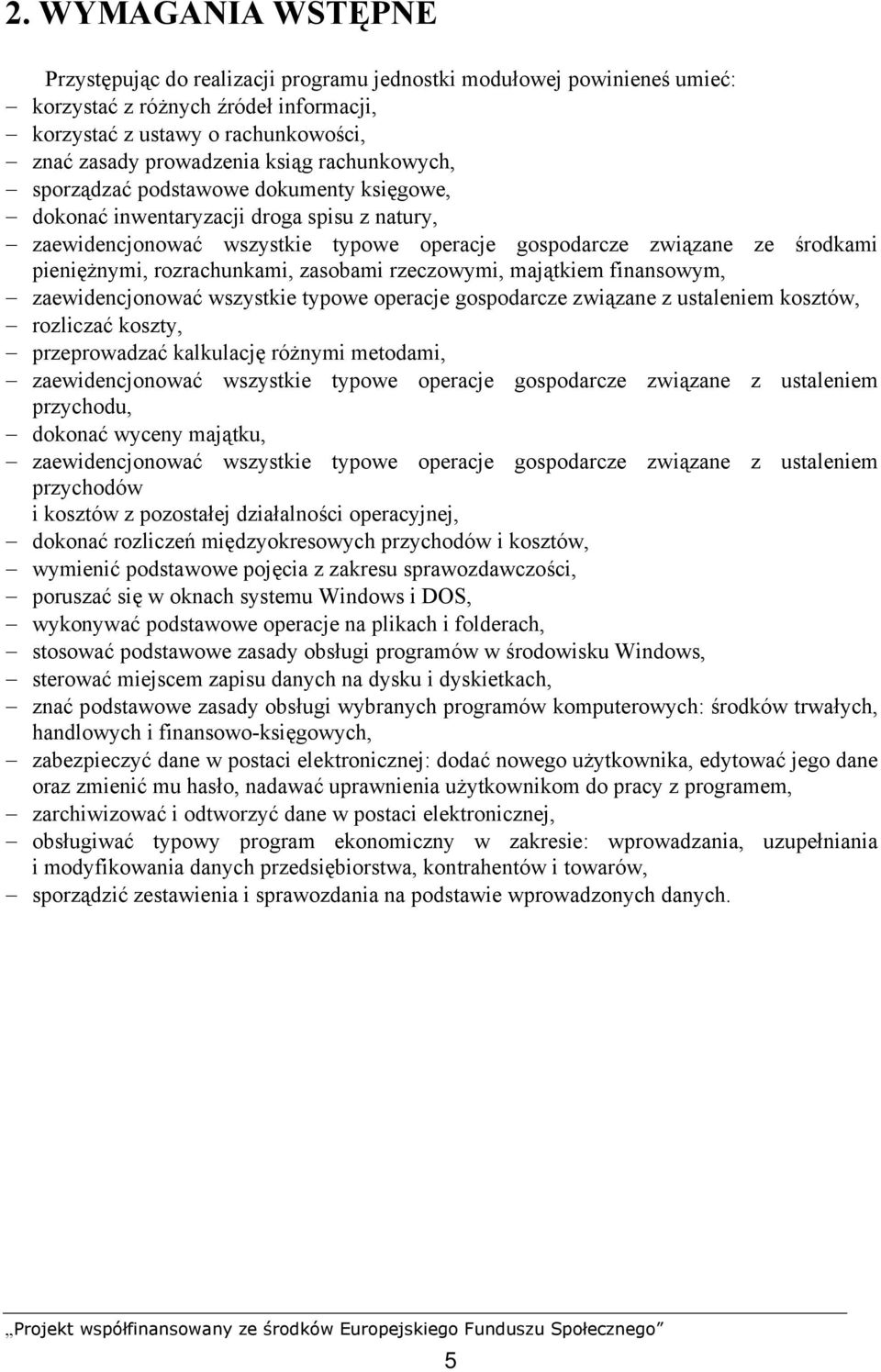 rozrachunkami, zasobami rzeczowymi, majątkiem finansowym, zaewidencjonować wszystkie typowe operacje gospodarcze związane z ustaleniem kosztów, rozliczać koszty, przeprowadzać kalkulację różnymi