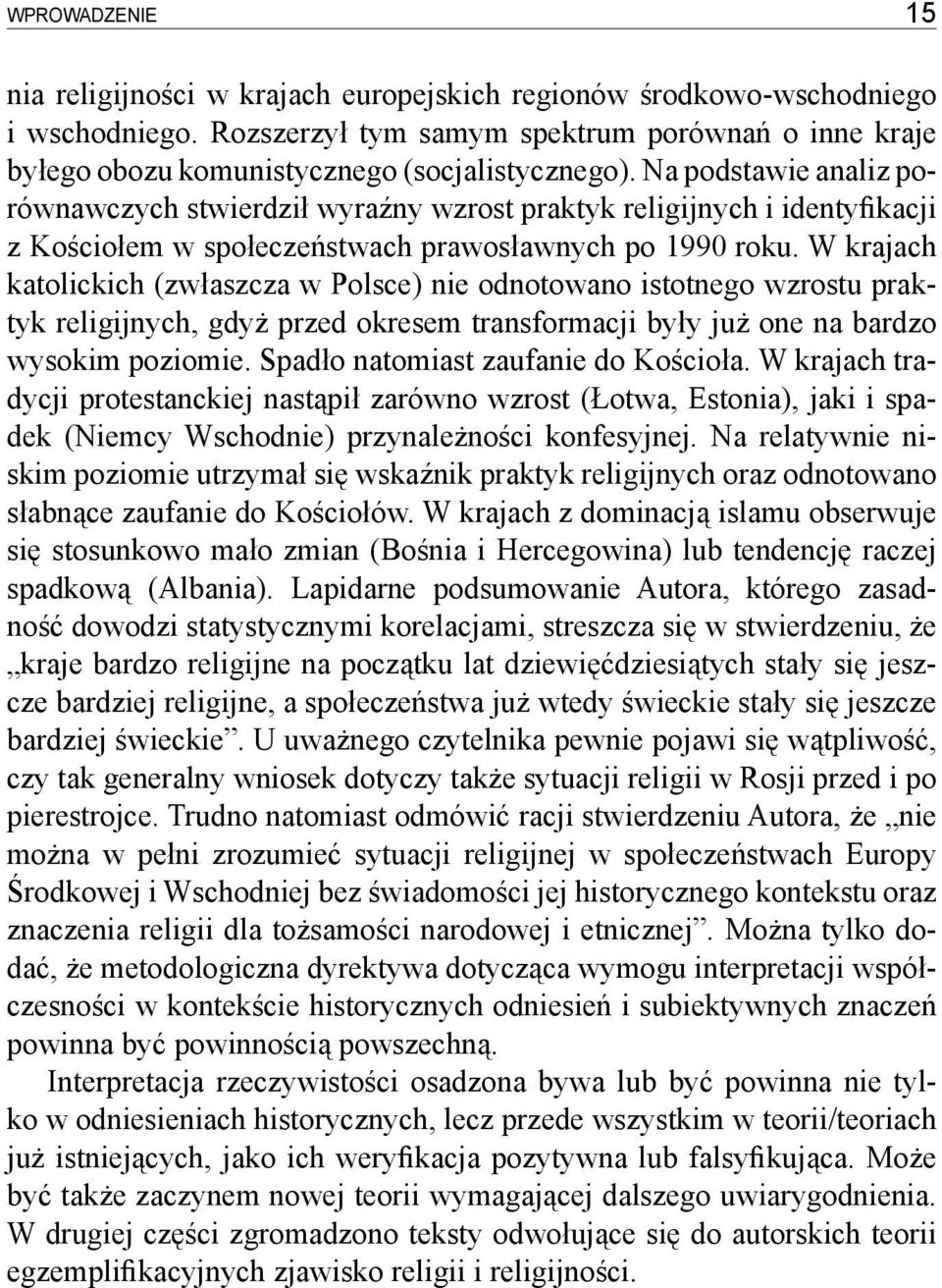 Na podstawie analiz porównawczych stwierdził wyraźny wzrost praktyk religijnych i identyfikacji z Kościołem w społeczeństwach prawosławnych po 1990 roku.