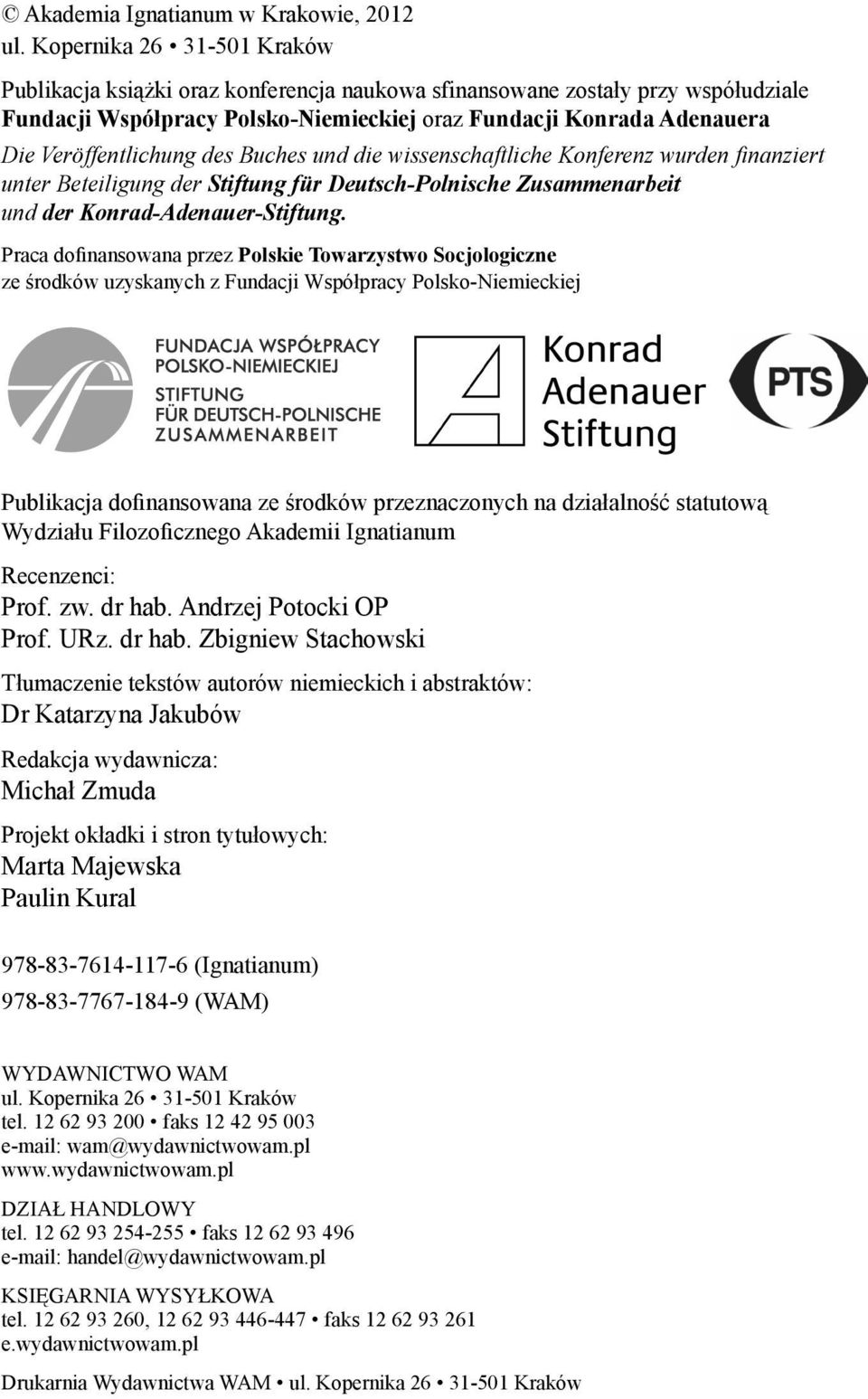Veröffentlichung des Buches und die wissenschaftliche Konferenz wurden finanziert unter Beteiligung der Stiftung für Deutsch-Polnische Zusammenarbeit und der Konrad-Adenauer-Stiftung.