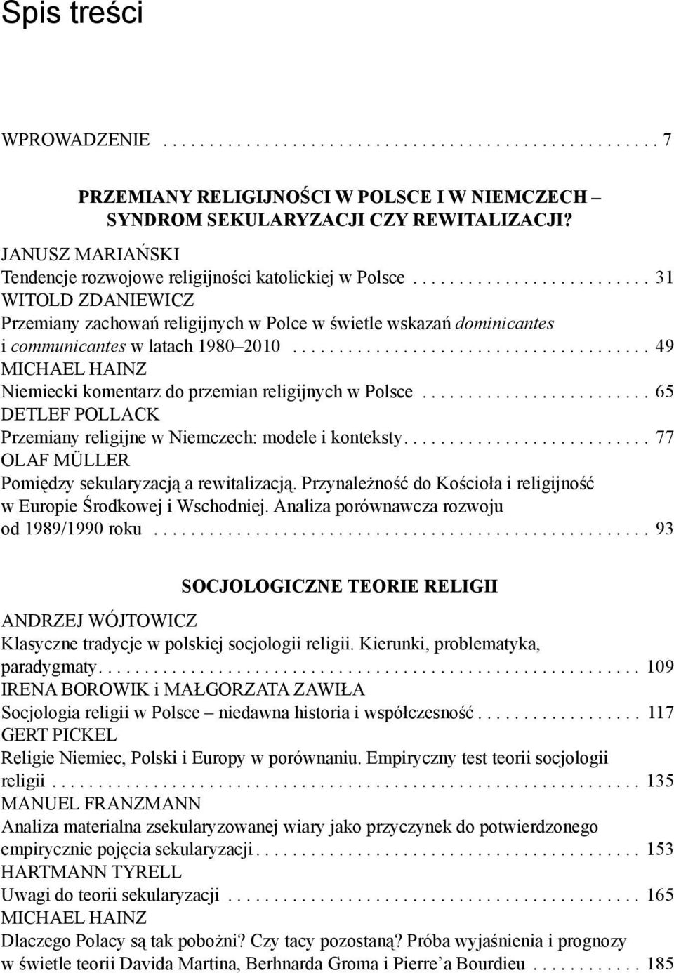 ..65 Detlef Pollack Przemiany religijne w Niemczech: modele i konteksty...77 Olaf Müller Pomiędzy sekularyzacją a rewitalizacją.