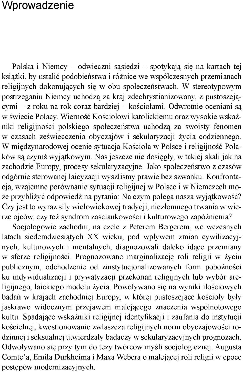 Wierność Kościołowi katolickiemu oraz wysokie wskaźniki religijności polskiego społeczeństwa uchodzą za swoisty fenomen w czasach zeświecczenia obyczajów i sekularyzacji życia codziennego.