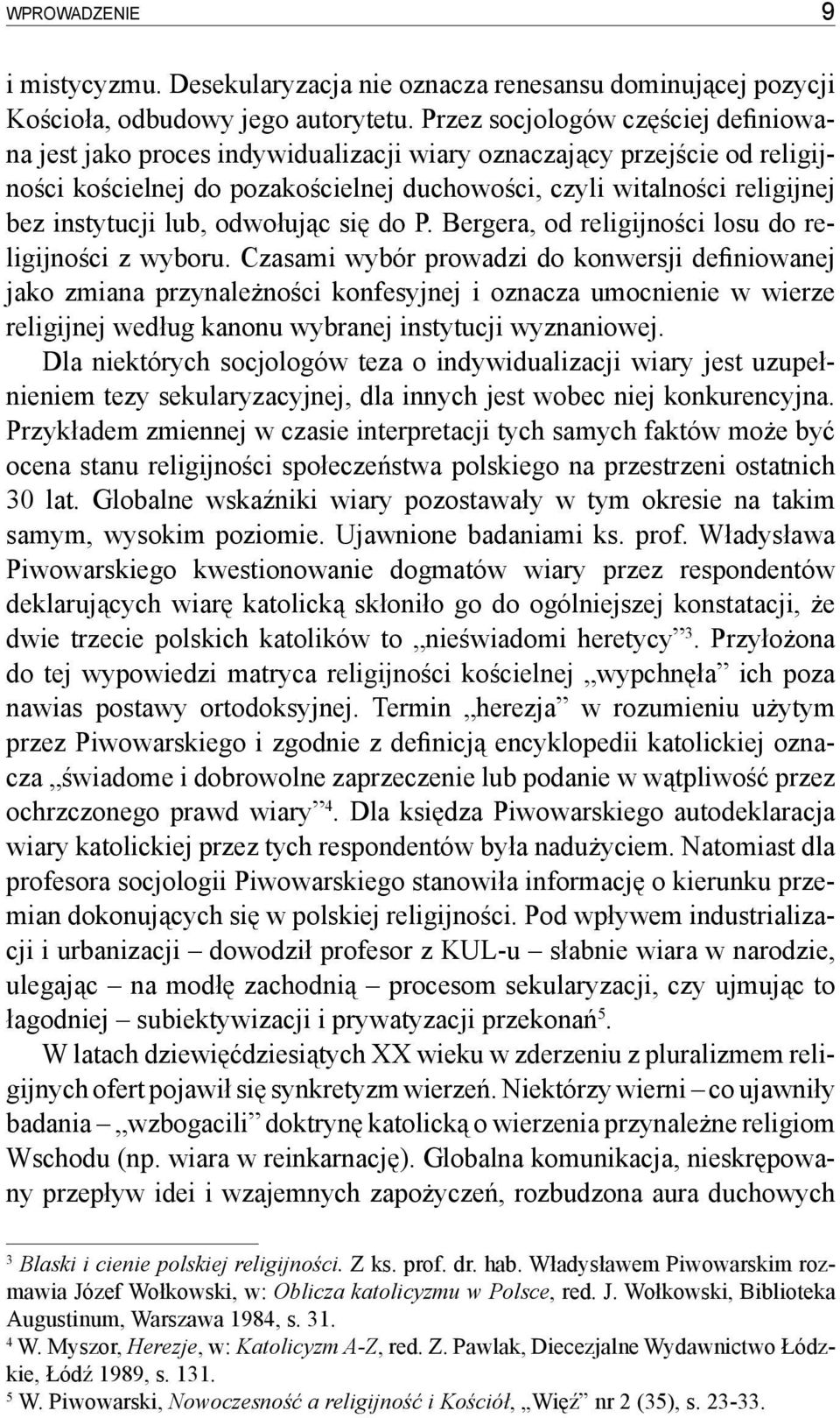 lub, odwołując się do P. Bergera, od religijności losu do religijności z wyboru.