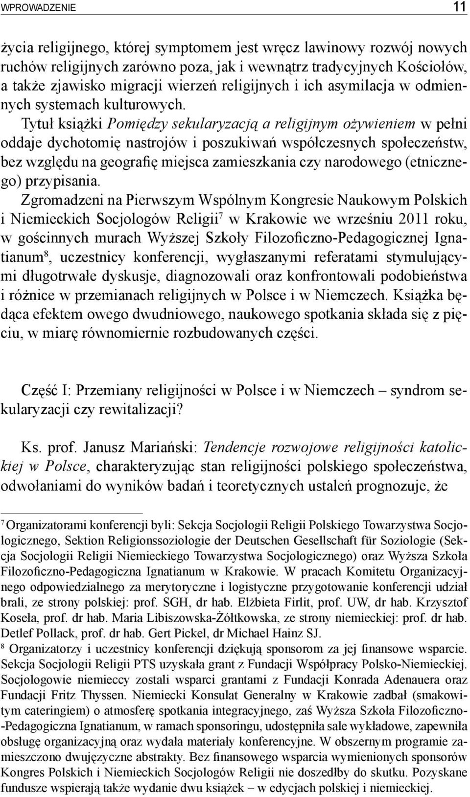 Tytuł książki Pomiędzy sekularyzacją a religijnym ożywieniem w pełni oddaje dychotomię nastrojów i poszukiwań współczesnych społeczeństw, bez względu na geografię miejsca zamieszkania czy narodowego