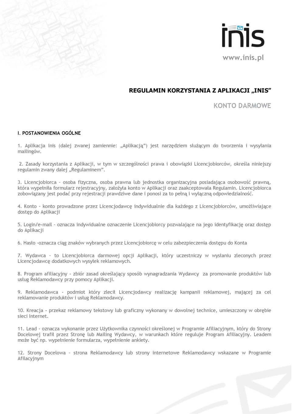 Licencjobiorca osoba fizyczna, osoba prawna lub jednostka organizacyjna posiadająca osobowość prawną, która wypełniła formularz rejestracyjny, założyła konto w Aplikacji oraz zaakceptowała Regulamin.