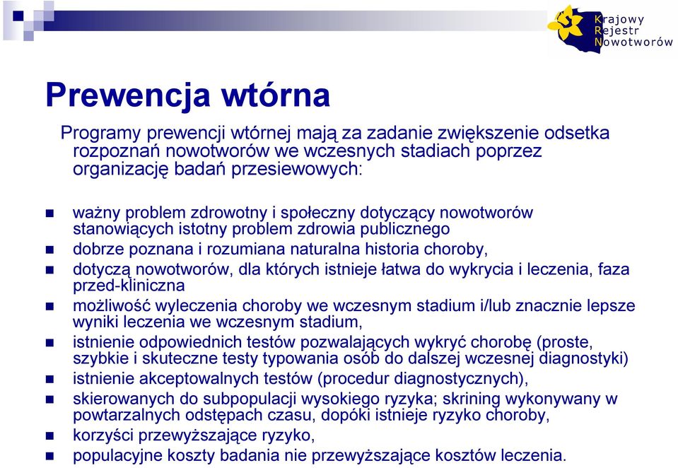 faza przed-kliniczna moŝliwość wyleczenia choroby we wczesnym stadium i/lub znacznie lepsze wyniki leczenia we wczesnym stadium, istnienie odpowiednich testów pozwalających wykryć chorobę (proste,