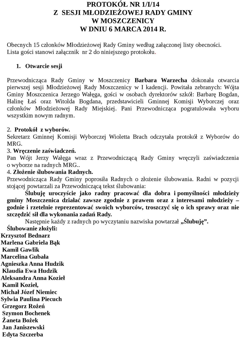 Otwarcie sesji Przewodnicząca Rady Gminy w Moszczenicy Barbara Warzecha dokonała otwarcia pierwszej sesji Młodzieżowej Rady Moszczenicy w I kadencji.