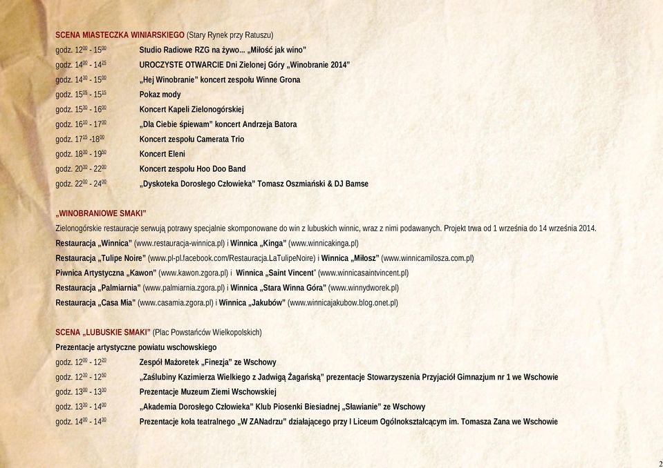 17 15-18 00 Koncert zespołu Camerata Trio godz. 18 30-19 50 Koncert Eleni godz. 20 30-22 00 Koncert zespołu Hoo Doo Band godz.