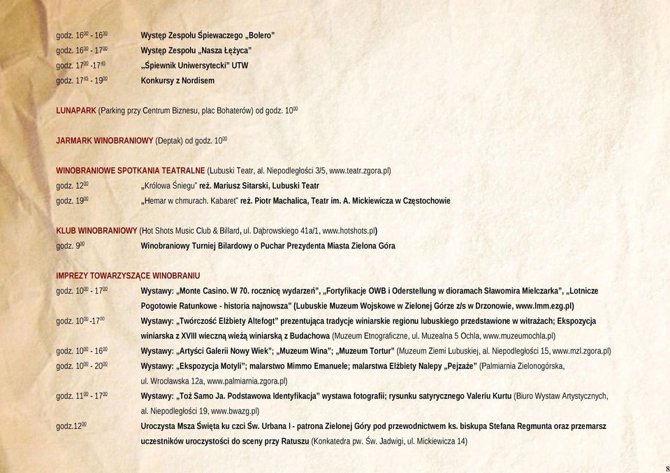 10 00 JARMARK WINOBRANIOWY (Deptak) od godz. 10 00 WINOBRANIOWE SPOTKANIA TEATRALNE (Lubuski Teatr, al. Niepodległości 3/5, www.teatr.zgora.pl) godz. 12 00 Królowa Śniegu reż.