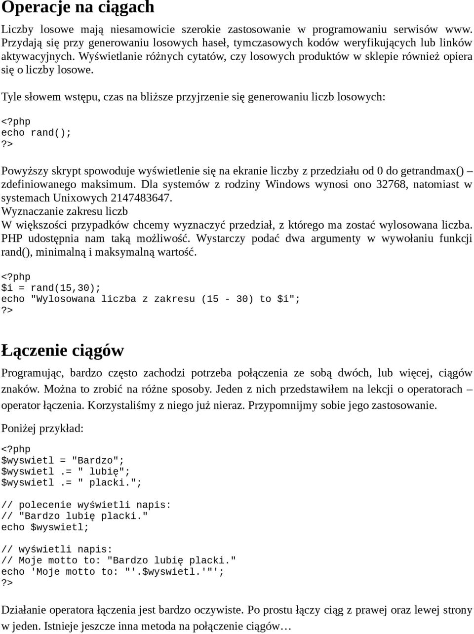 Wyświetlanie różnych cytatów, czy losowych produktów w sklepie również opiera się o liczby losowe.