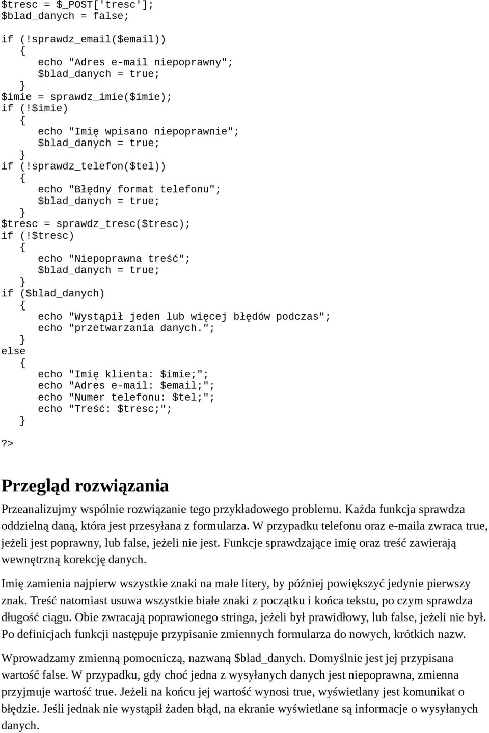 $tresc) echo "Niepoprawna treść"; $blad_danych = true; if ($blad_danych) echo "Wystąpił jeden lub więcej błędów podczas"; echo "przetwarzania danych.