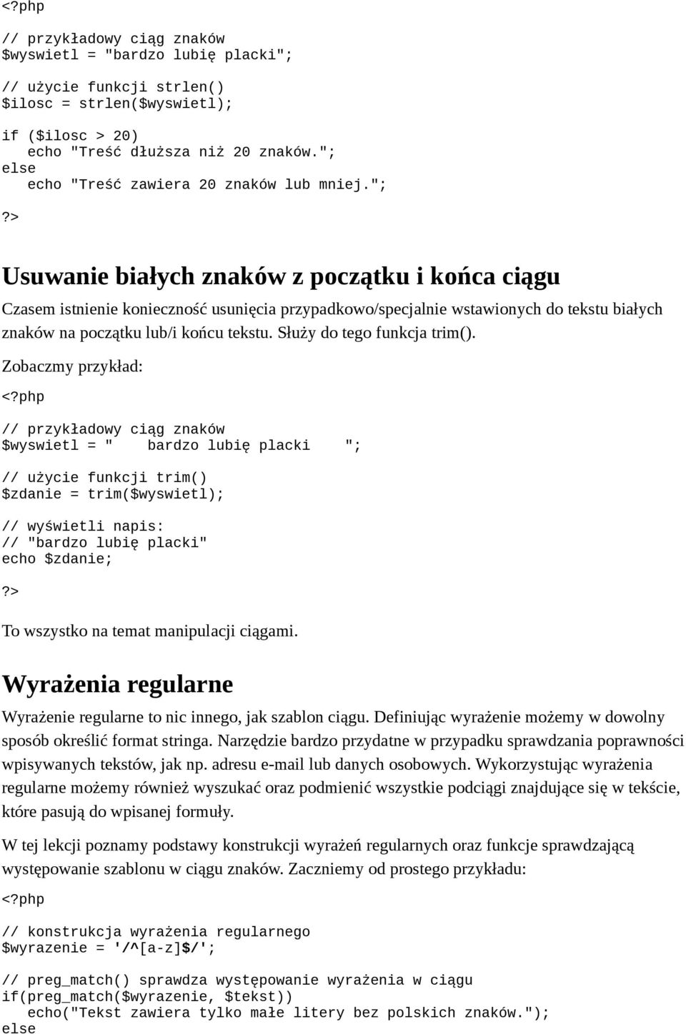 "; Usuwanie białych znaków z początku i końca ciągu Czasem istnienie konieczność usunięcia przypadkowo/specjalnie wstawionych do tekstu białych znaków na początku lub/i końcu tekstu.
